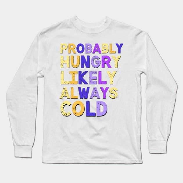 Probably Hungry Sarcastic Saying Long Sleeve T-Shirt by Luckymoney8888